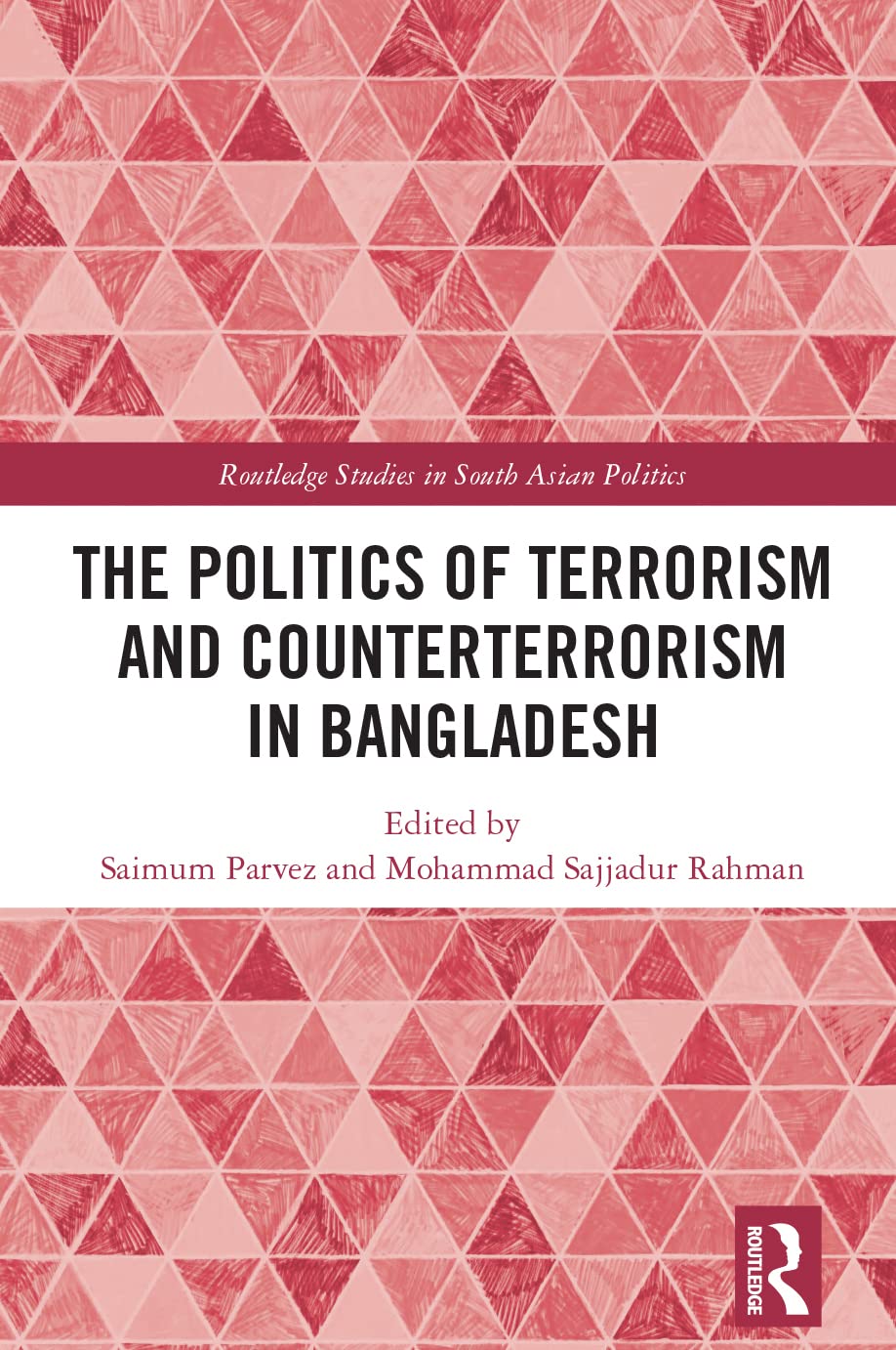 The Politics of Terrorism and Counterterrorism in Bangladesh (Routledge Studies in South Asian Politics, 10) Social Sciences
