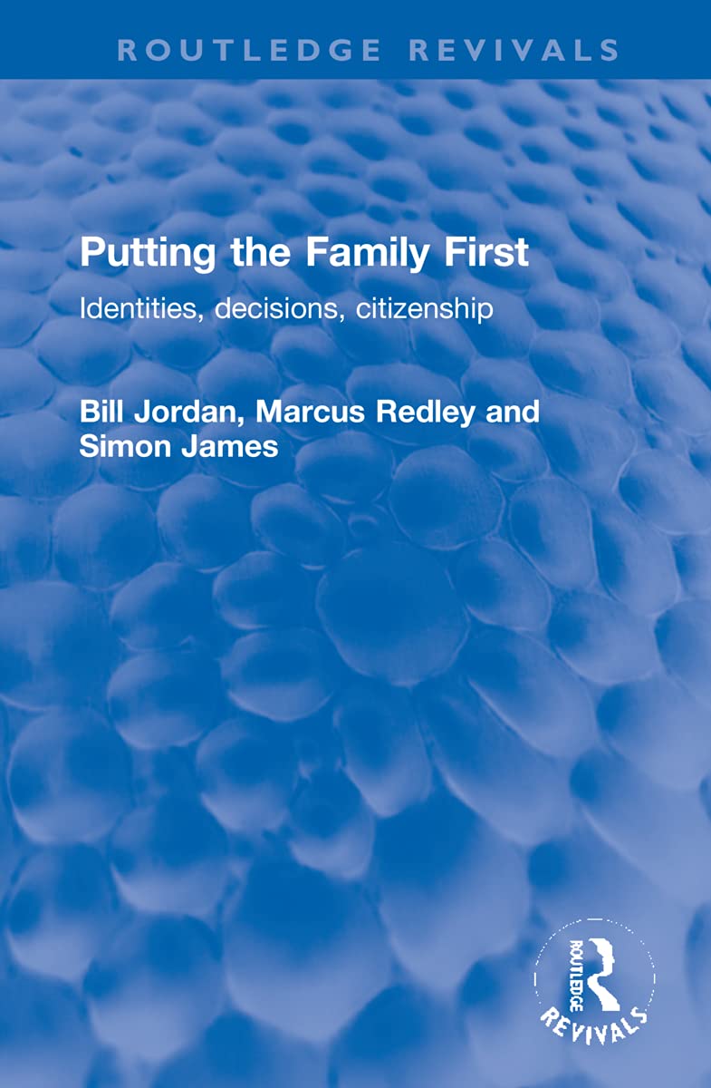 Putting the Family First: Identities, Decisions, Citizenship (Routledge Revivals) Partnership & Love