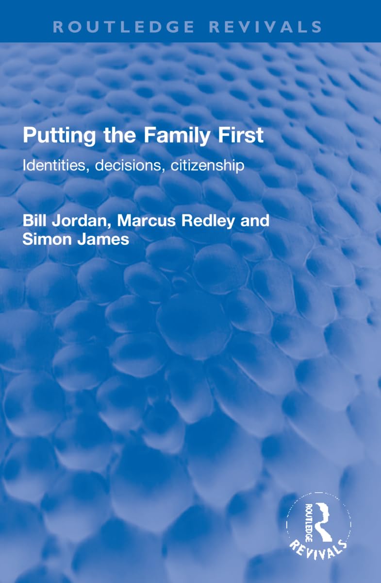 Putting the Family First: Identities, Decisions, Citizenship (Routledge Revivals) Partnership & Love