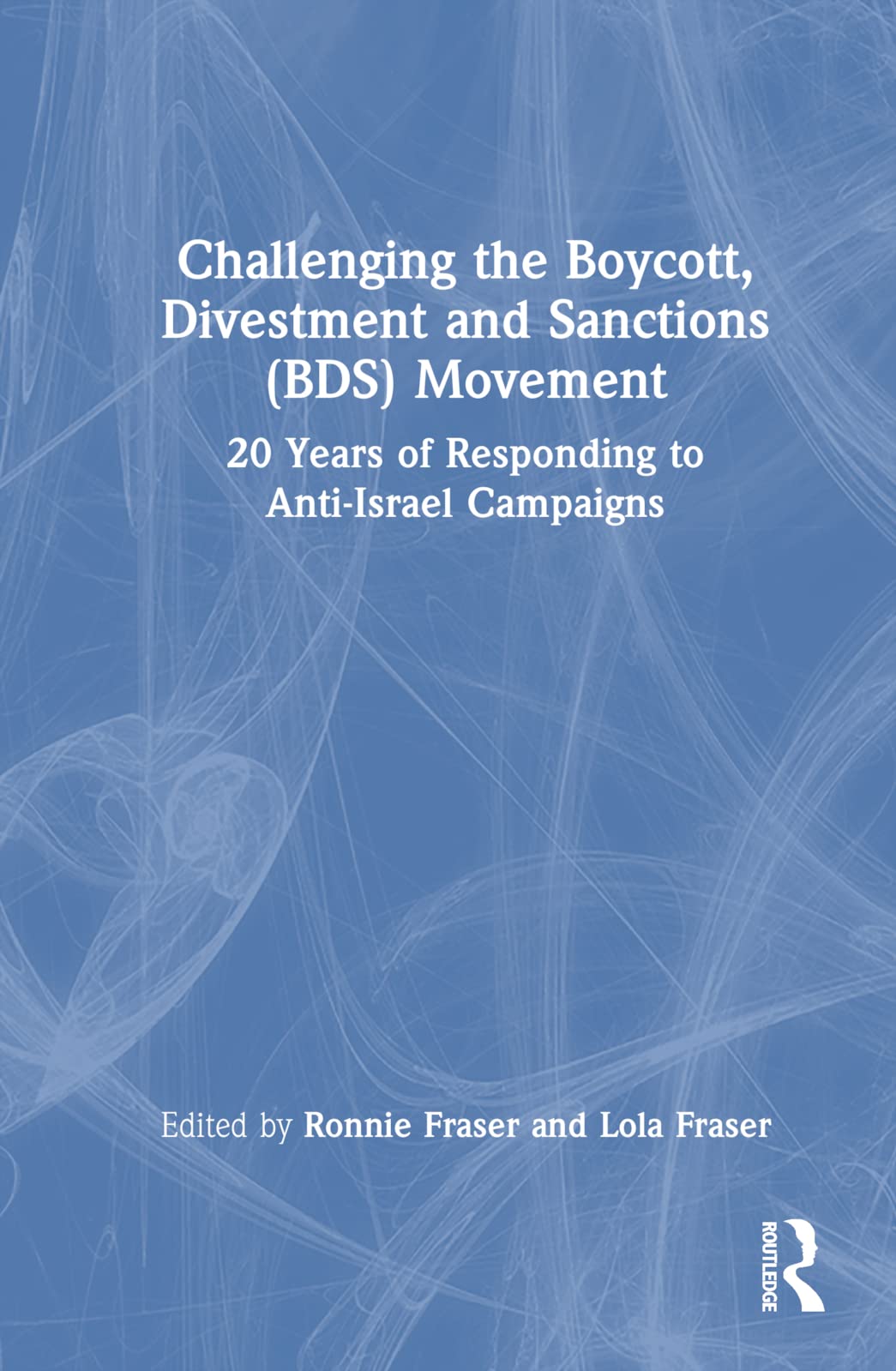 Challenging the Boycott, Divestment and Sanctions (BDS) Movement: 20 Years of Responding to Anti-Israel Campaigns Religion & Esotericism