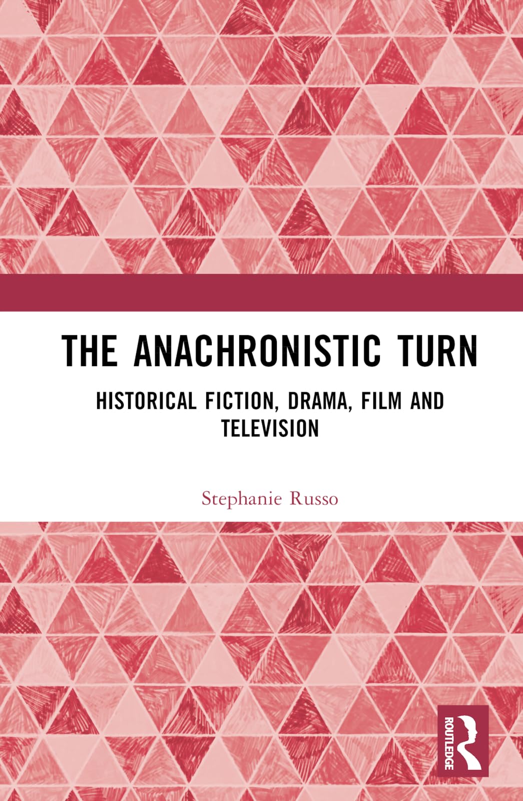 The Anachronistic Turn: Historical Fiction, Drama, Film and Television Media & Communication