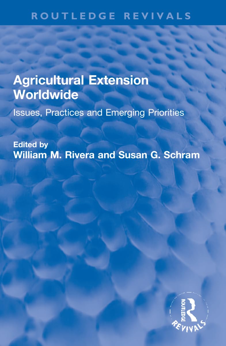 Agricultural Extension Worldwide: Issues, Practices and Emerging Priorities (Routledge Revivals) Business, Finance & Career
