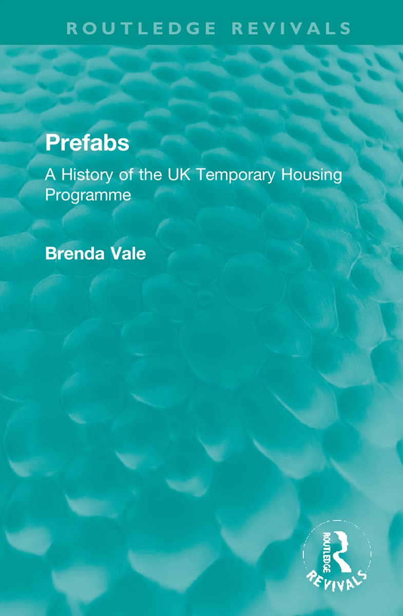 Prefabs: A History of the Uk Temporary Housing Programme (Routledge Revivals) Social Sciences
