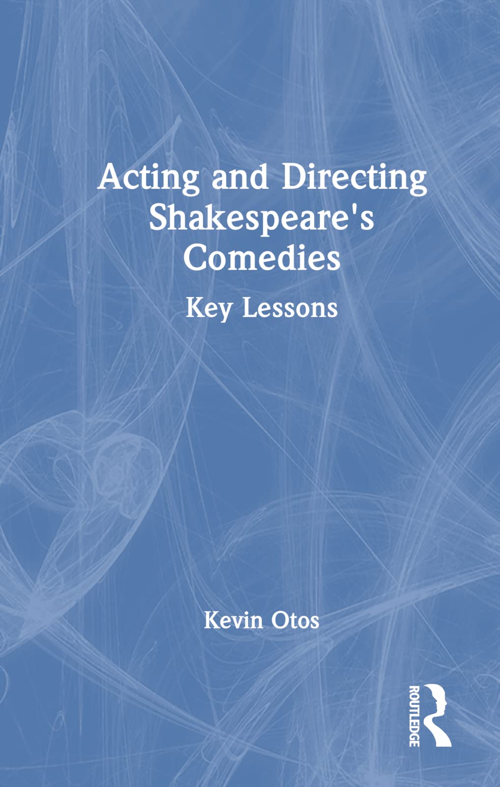 Acting and Directing Shakespeare's Comedies: Key Lessons Drama