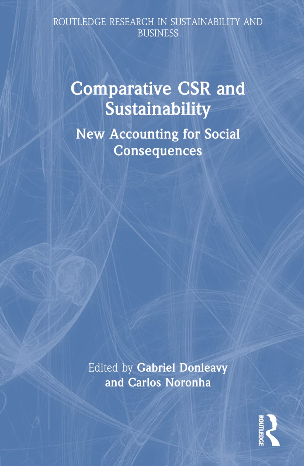 Comparative CSR and Sustainability: New Accounting for Social Consequences (Routledge Research in Sustainability and Business) Business, Finance & Career