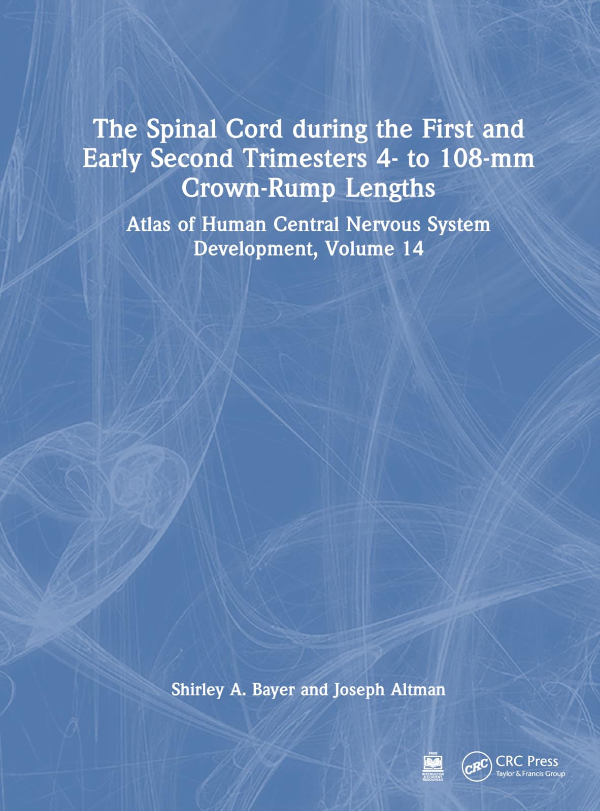 The Spinal Cord During the First and Early Second Trimesters 4- to 108-mm Crown-rump Lengths: Atlas of Human Central Nervous System Development (Atlas of Central Nervous System Development, 14) Medicine