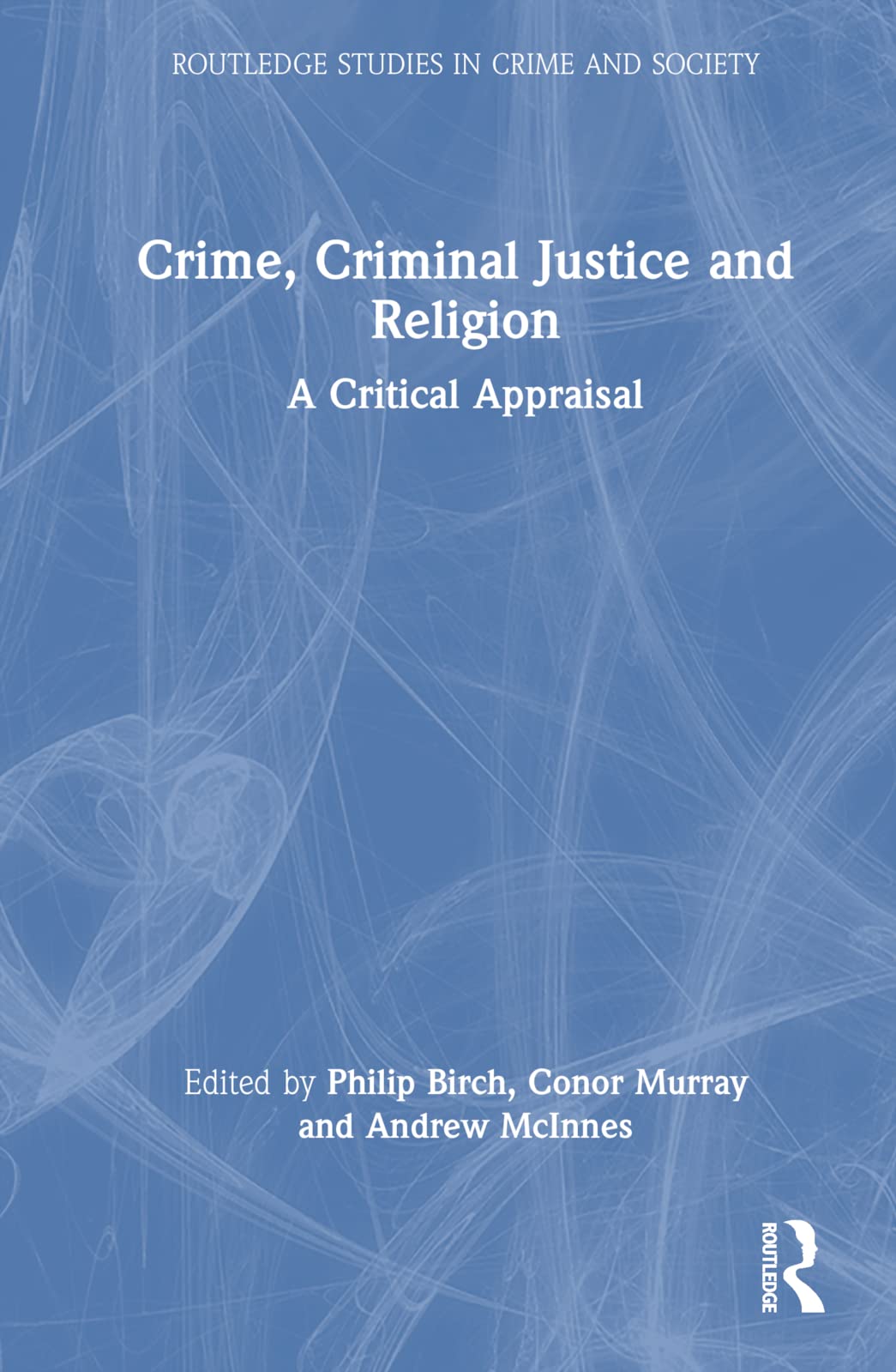 Crime, Criminal Justice and Religion: A Critical Appraisal (Routledge Studies in Crime and Society) Law