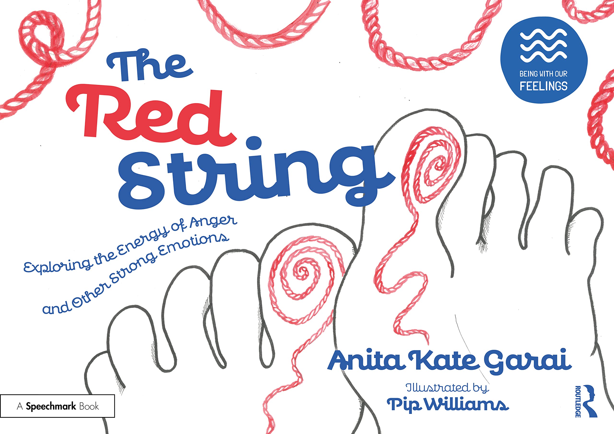 The Red String: Exploring the Energy of Anger and Other Strong Emotions (Being With Our Feelings) Medicine