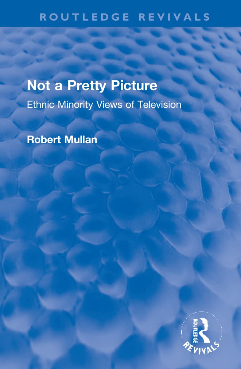 Not a Pretty Picture: Ethnic Minority Views of Television (Routledge Revivals) Media & Communication