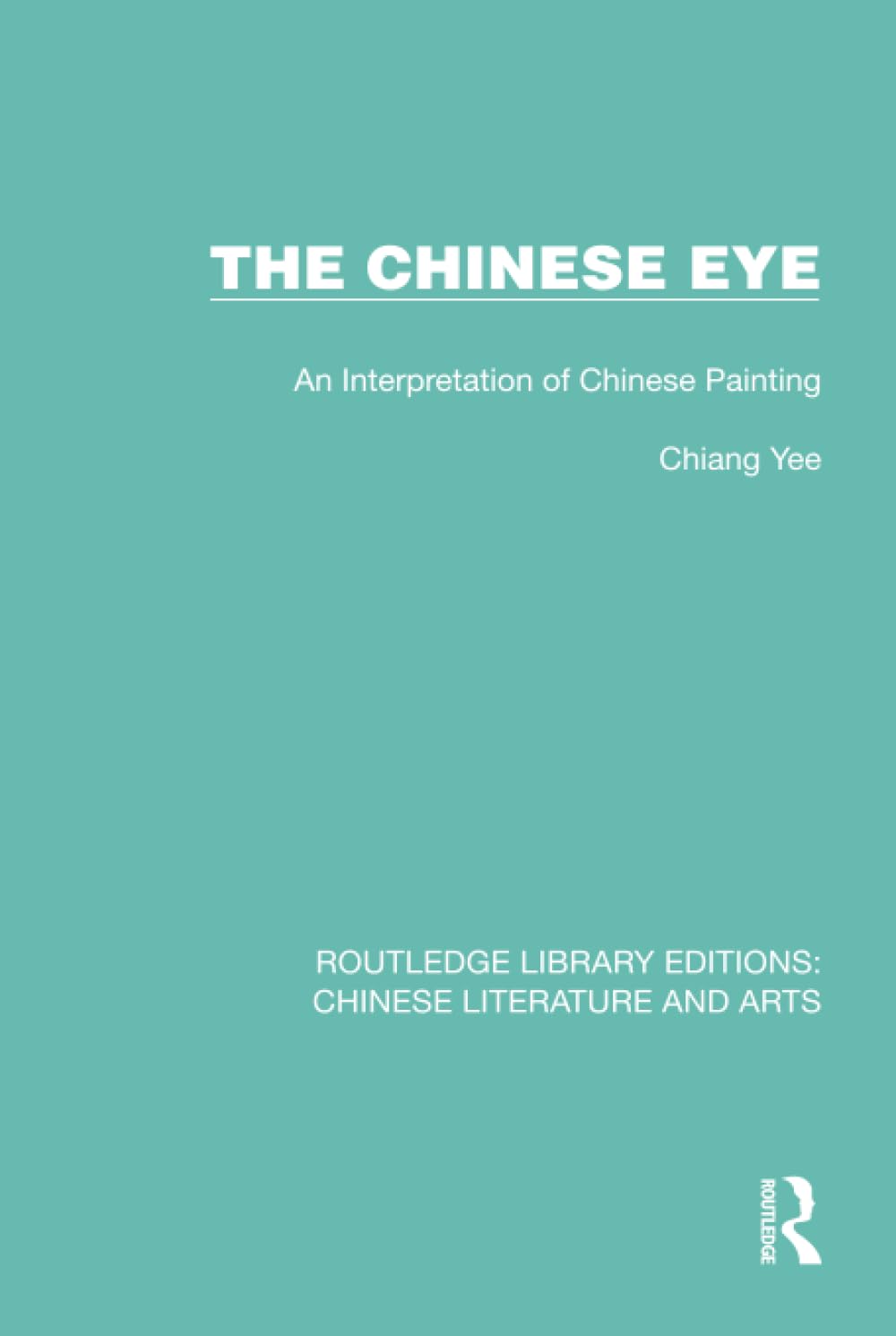 The Chinese Eye: An Interpretation of Chinese Painting (Routledge Library Editions: Chinese Literature and Arts, Band 6) Books