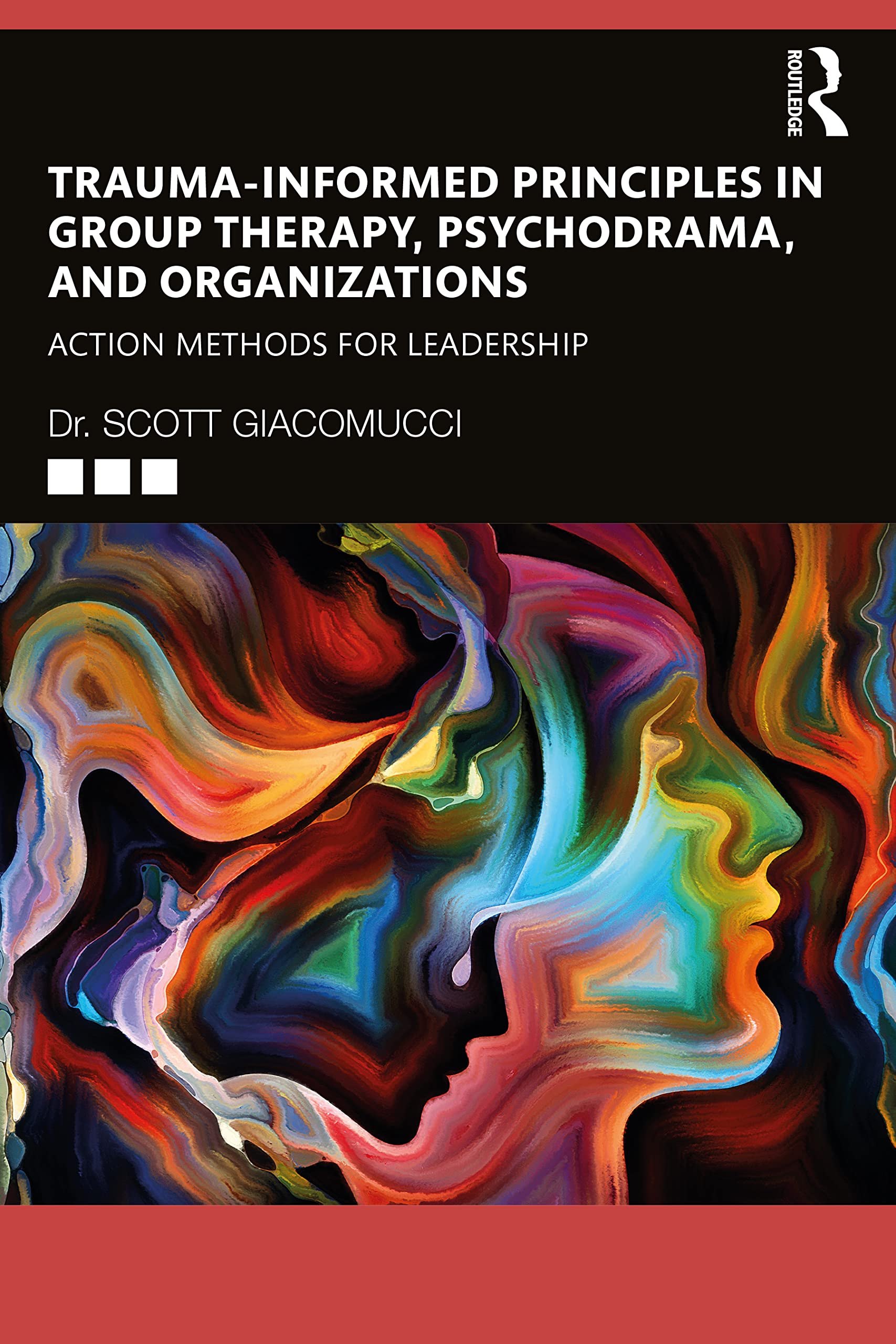 Trauma-Informed Principles in Group Therapy, Psychodrama, and Organizations: Action Methods for Leadership Medicine