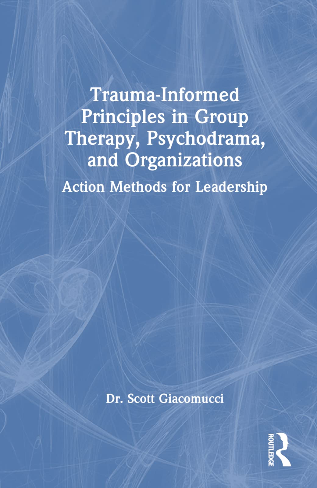 Trauma-Informed Principles in Group Therapy, Psychodrama, and Organizations Medicine