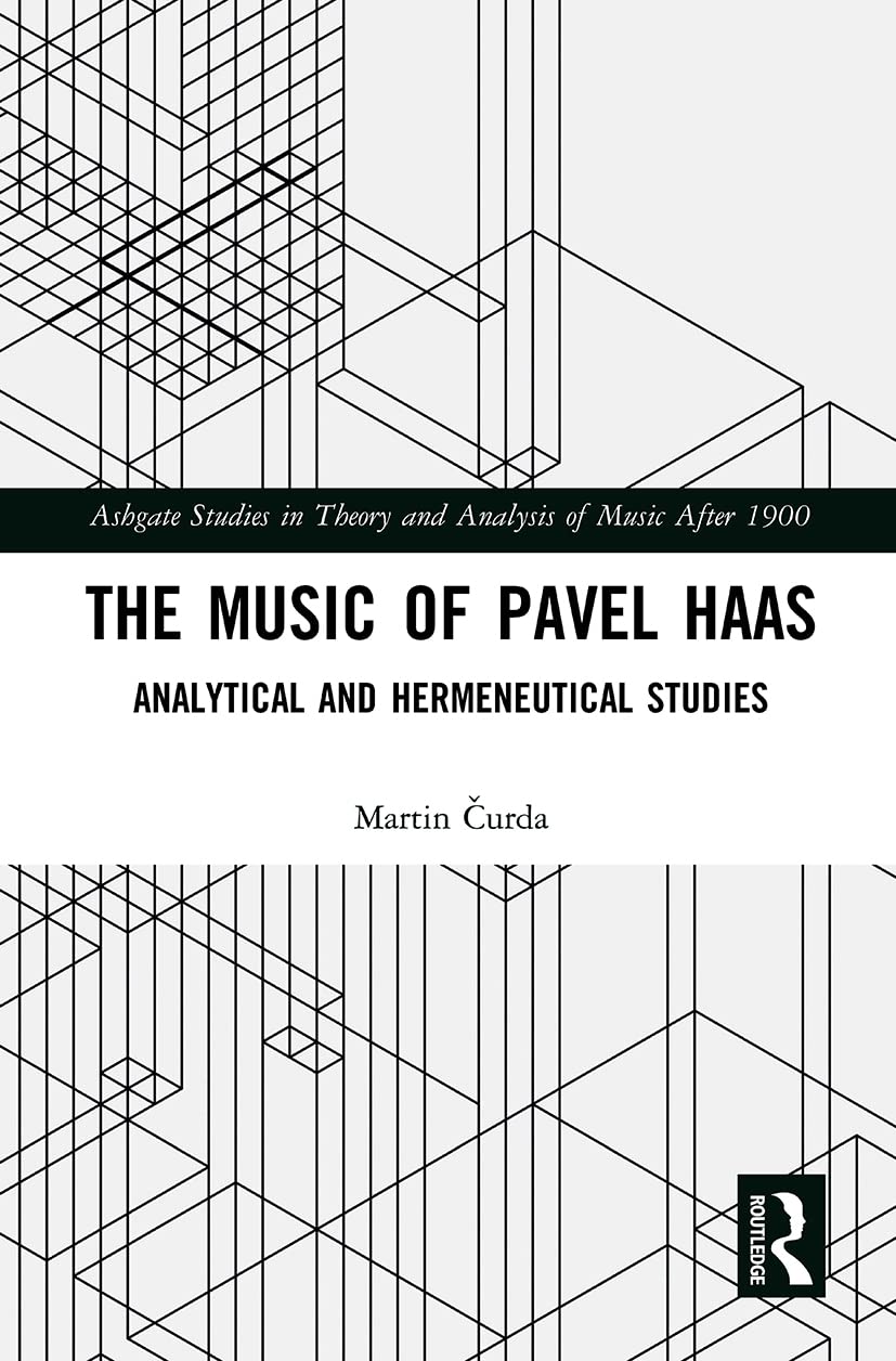 The Music of Pavel Haas: Analytical and Hermeneutical Studies (Ashgate Studies in Theory and Analysis of Music After 1900) Contemporary literature