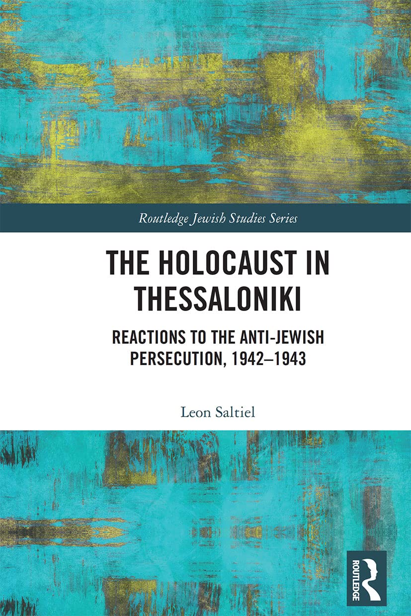The Holocaust in Thessaloniki: Reactions to the Anti-Jewish Persecution, 1942-1943 (Routledge Jewish Studies) Religion & Esotericism