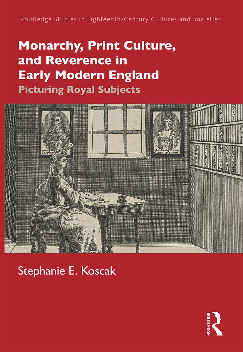 Monarchy, Print Culture, and Reverence in Early Modern England Politics & History