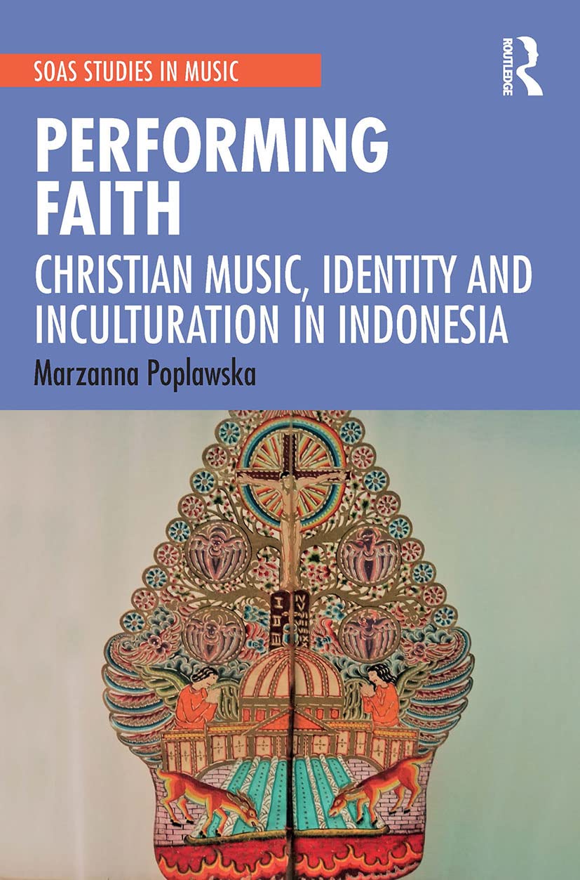 Performing Faith: Christian Music, Identity and Inculturation in Indonesia (SOAS Studies in Music) Social Sciences