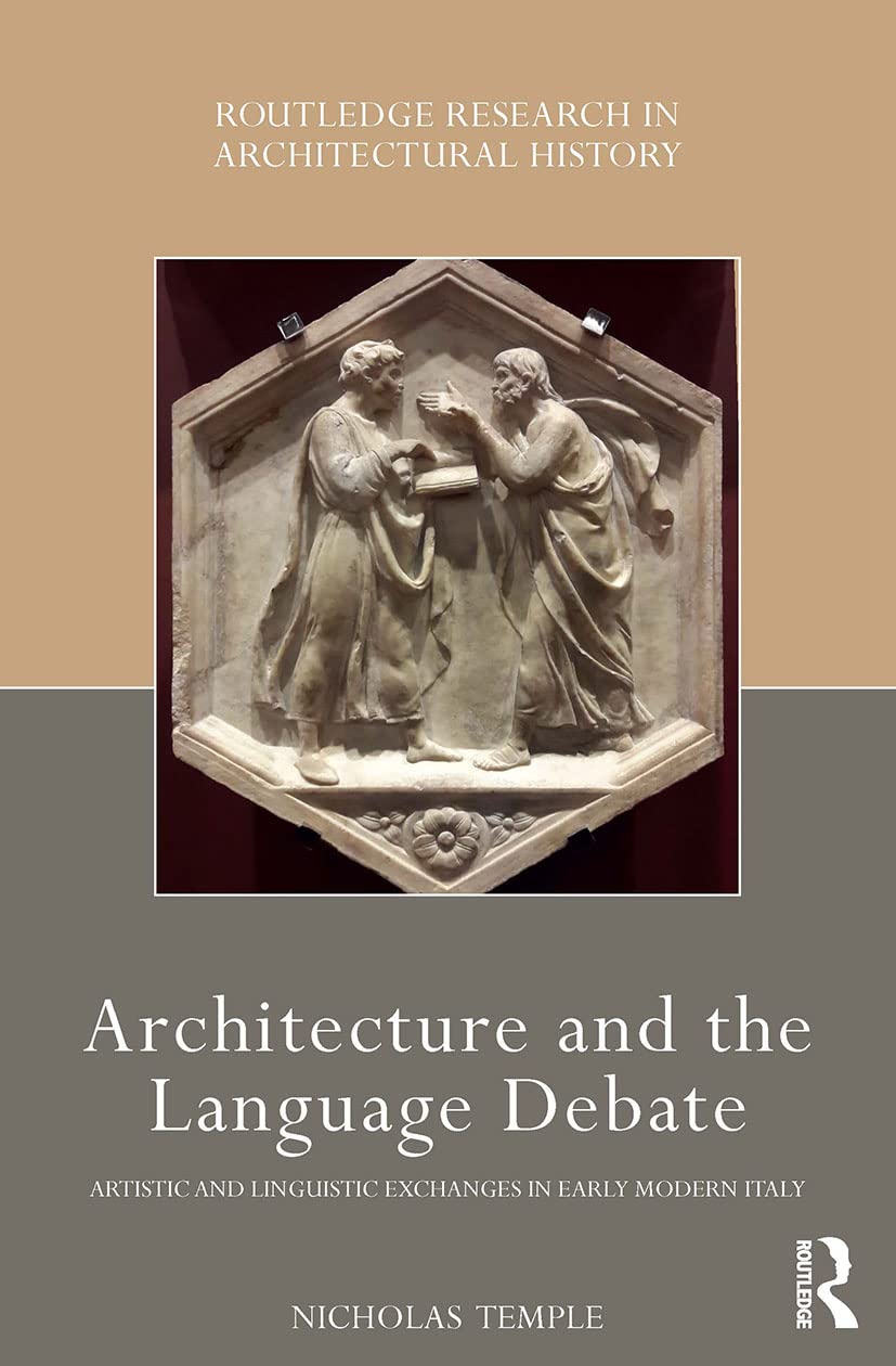 Architecture and the Language Debate: Artistic and Linguistic Exchanges in Early Modern Italy (Routledge Research in Architectural History) Architecture