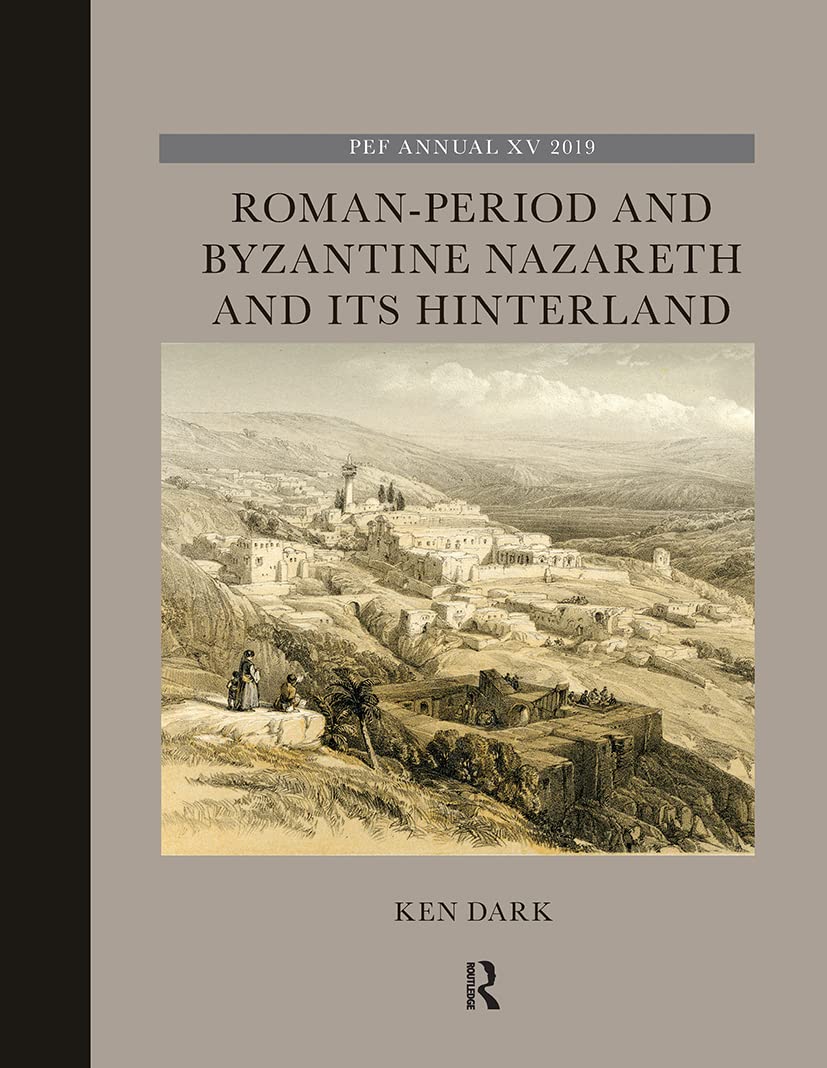 Roman-period and Byzantine Nazareth and Its Hinterland (The Palestine Exploration Fund Annual) Social Sciences