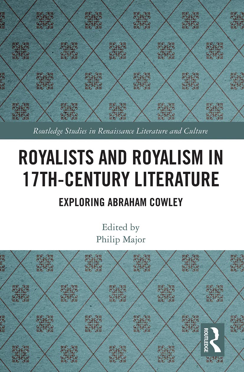 Royalists and Royalism in 17th-Century Literature: Exploring Abraham Cowley (Routledge Studies in Renaissance Literature and Culture) Contemporary literature Books