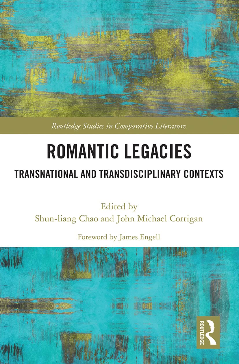 Romantic Legacies: Transnational and Transdisciplinary Contexts (Routledge Studies in Comparative Literature) Contemporary literature