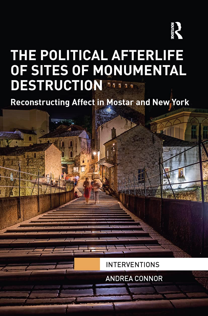 Connor, A: The Political Afterlife of Sites of Monumental De book