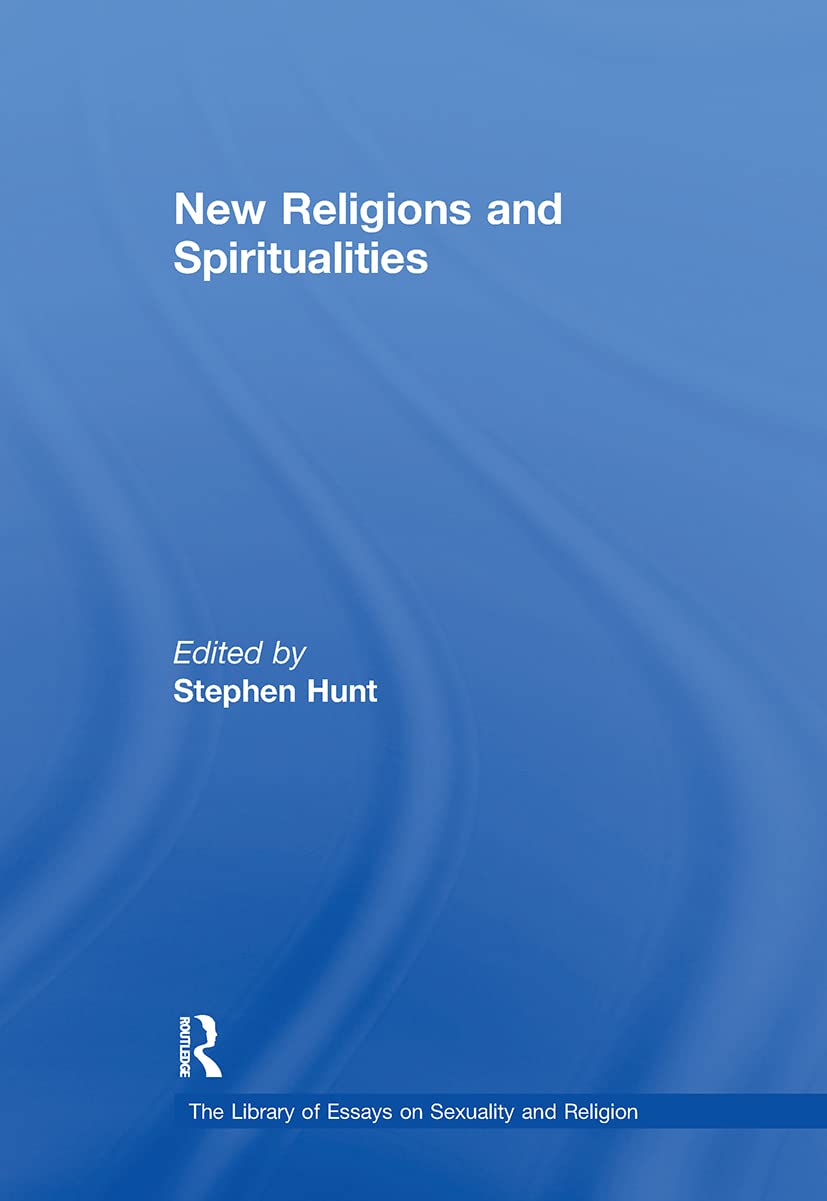 New Religions and Spiritualities (Library of Essays on Sexuality and Religion) Religion & Esotericism