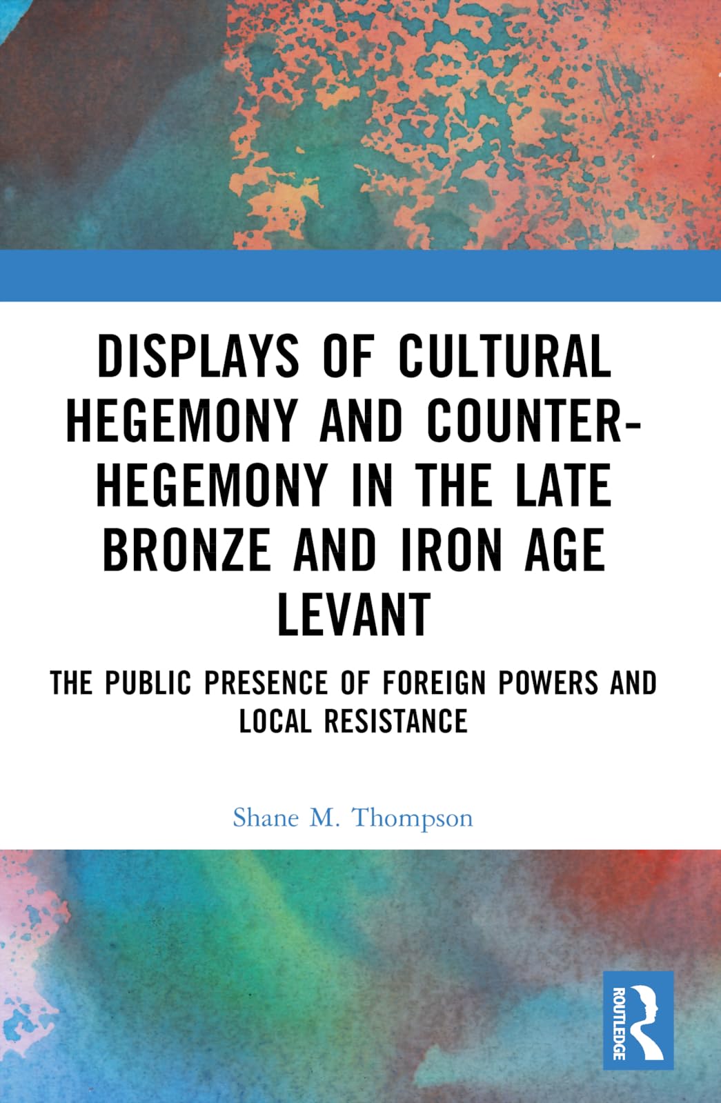 Displays of Cultural Hegemony and Counter-Hegemony in the Late Bronze and Iron Age Levant Social Sciences