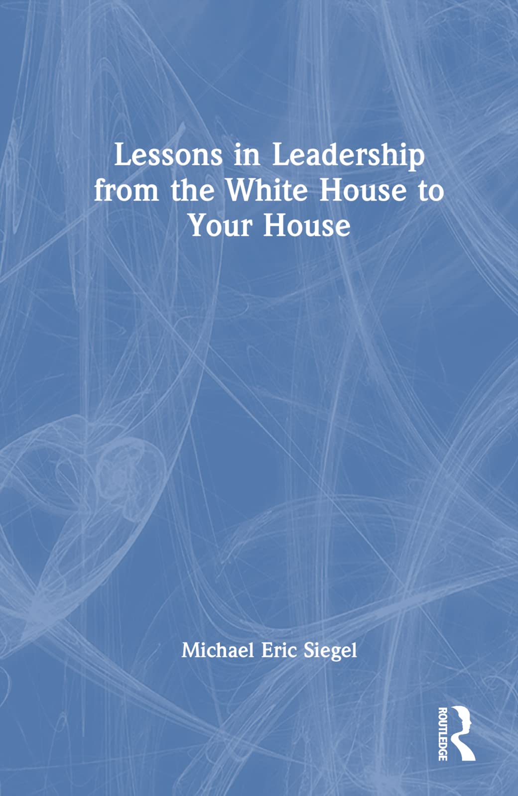 Lessons in Leadership from the White House to Your House Law
