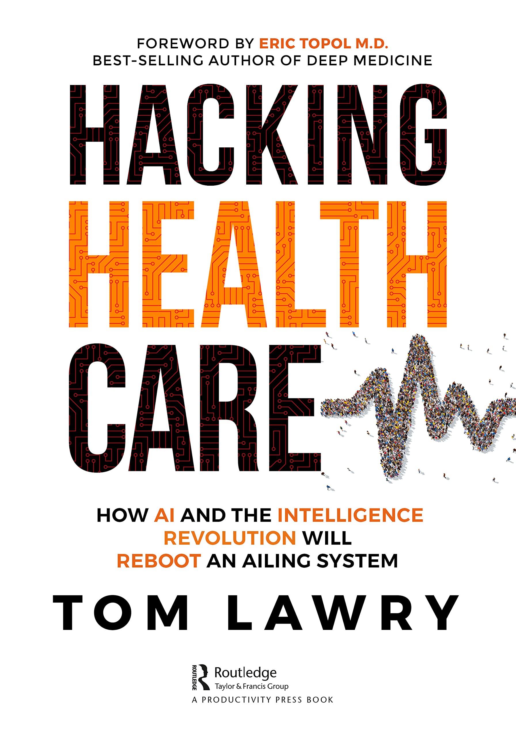 Hacking Healthcare: How AI and the Intelligence Revolution Will Reboot an Ailing System Medicine