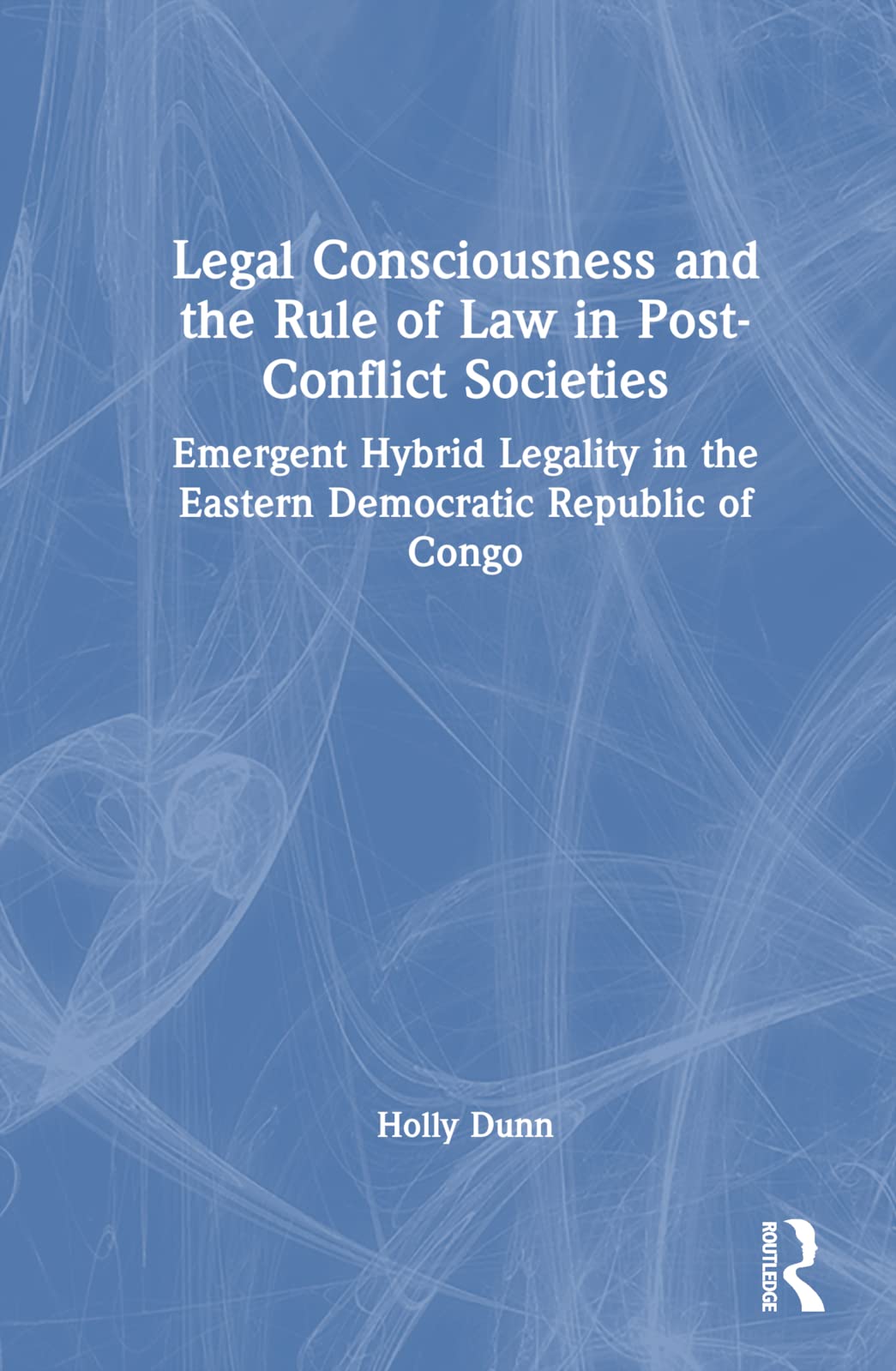 Legal Consciousness and the Rule of Law in Post-Conflict Societies Law