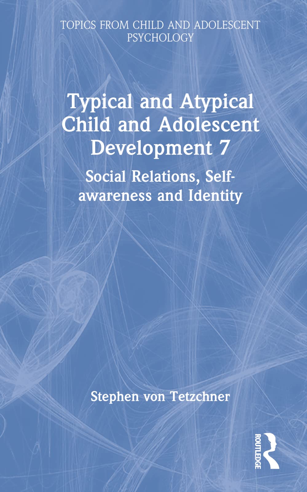 Typical and Atypical Child and Adolescent Development 7 Social Relations, Self-awareness and Identity Books