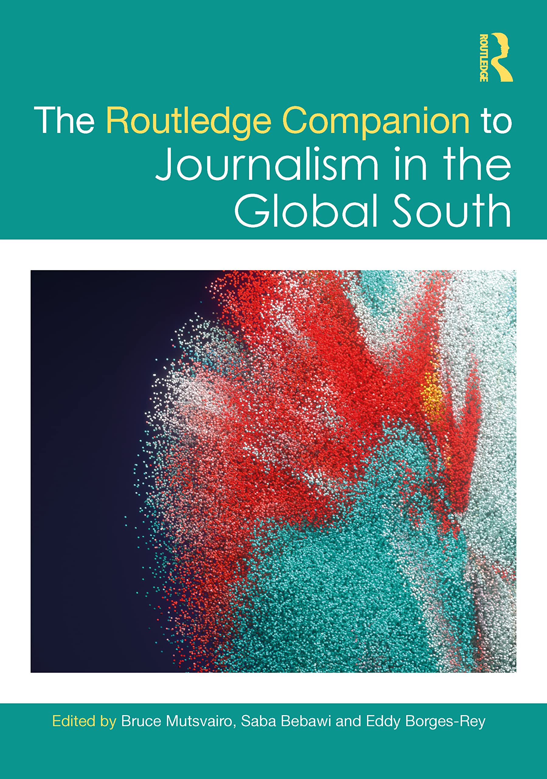 The Routledge Companion to Journalism in the Global South Media & Communication