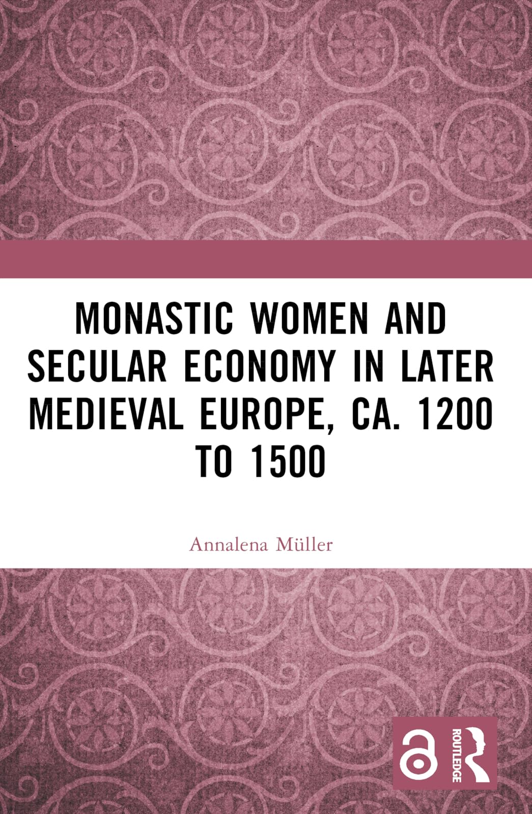 Monastic Women and Secular Economy in Later Medieval Europe, ca. 1200 to 1500 Politics & History