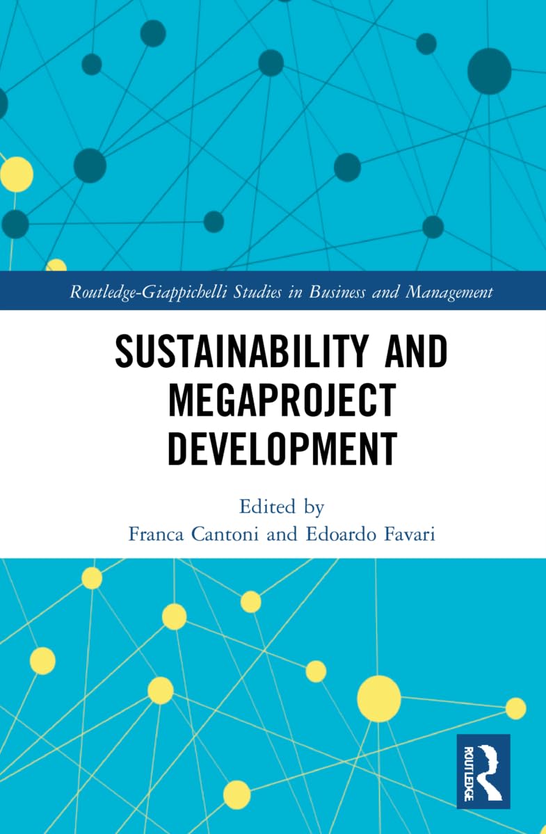 Sustainability and Megaproject Development (Routledge-giappichelli Studies in Business and Management) Business, Finance & Career