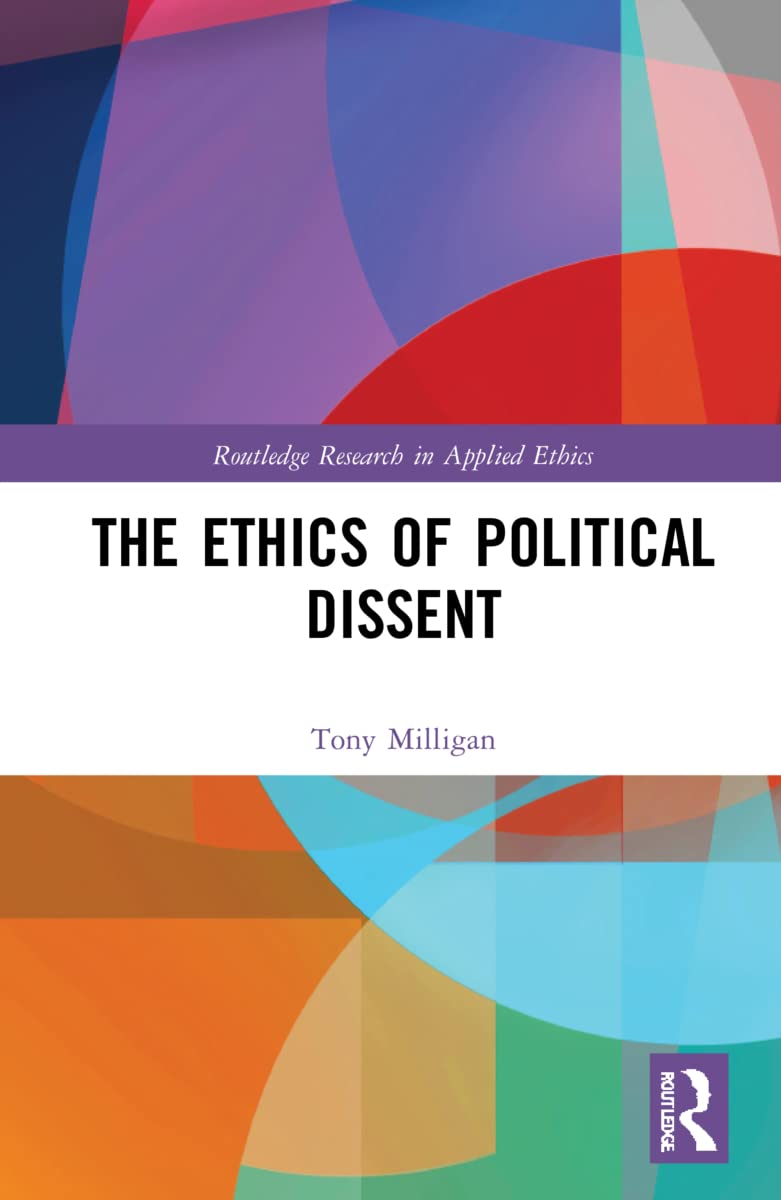 The Ethics of Political Dissent (Routledge Research in Applied Ethics) Philosophy