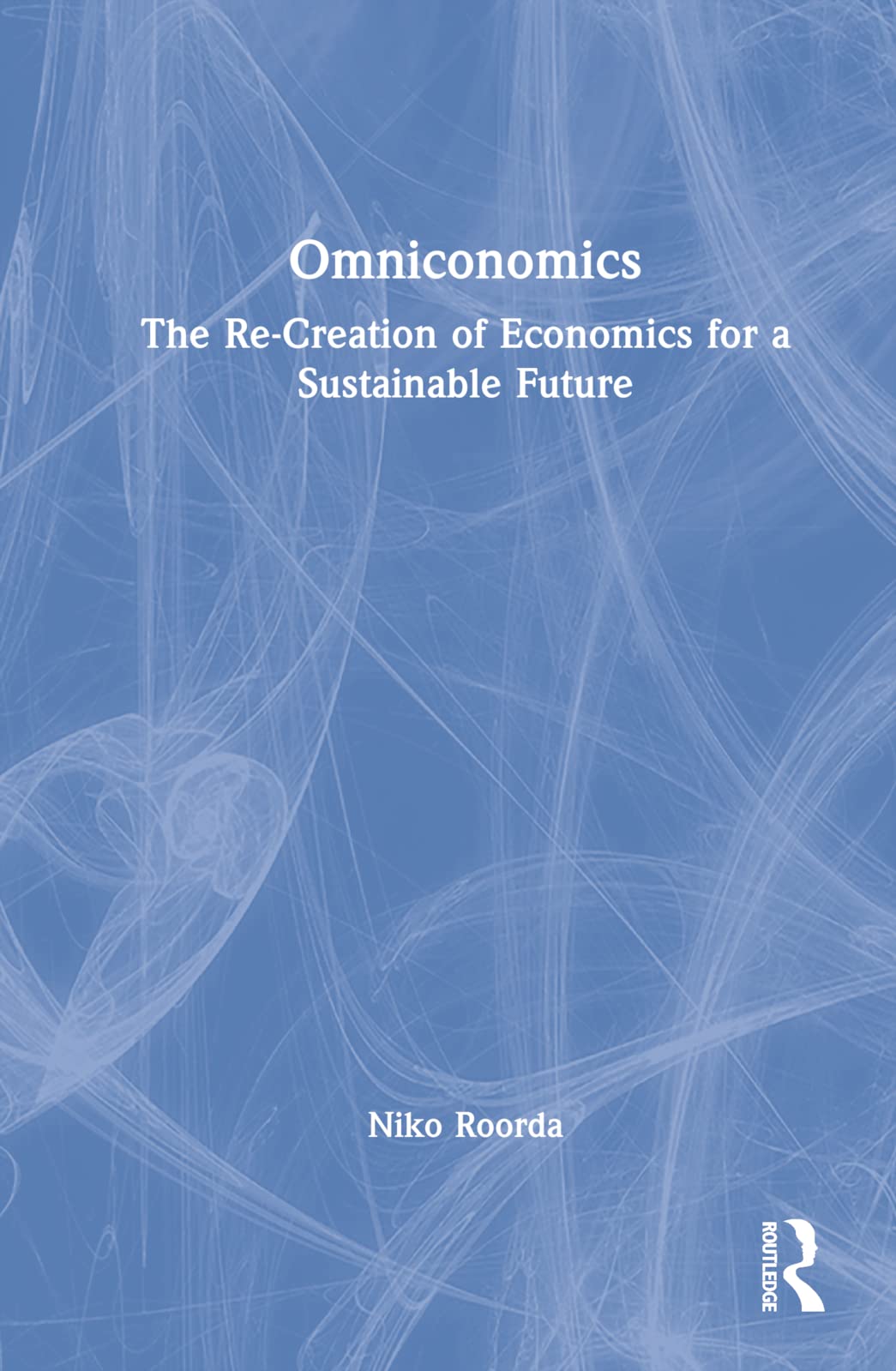 Omniconomics: The Re-Creation of Economics for a Sustainable Future Business, Finance & Career