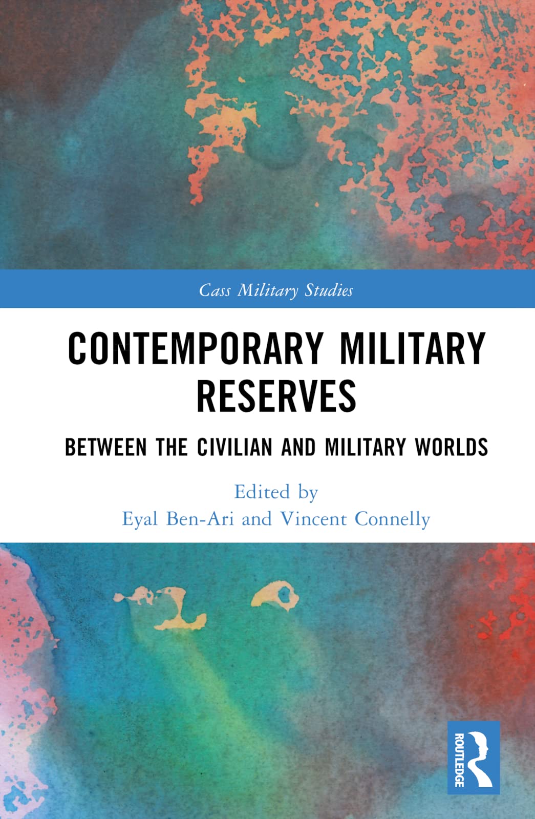 Contemporary Military Reserves: Between the Civilian and Military Worlds (Cass Military Studies) Social Sciences