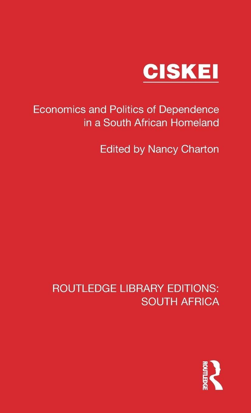 Ciskei: Economics and Politics of Dependence in a South African Homeland (Routledge Library Editions: South Africa) Social Sciences