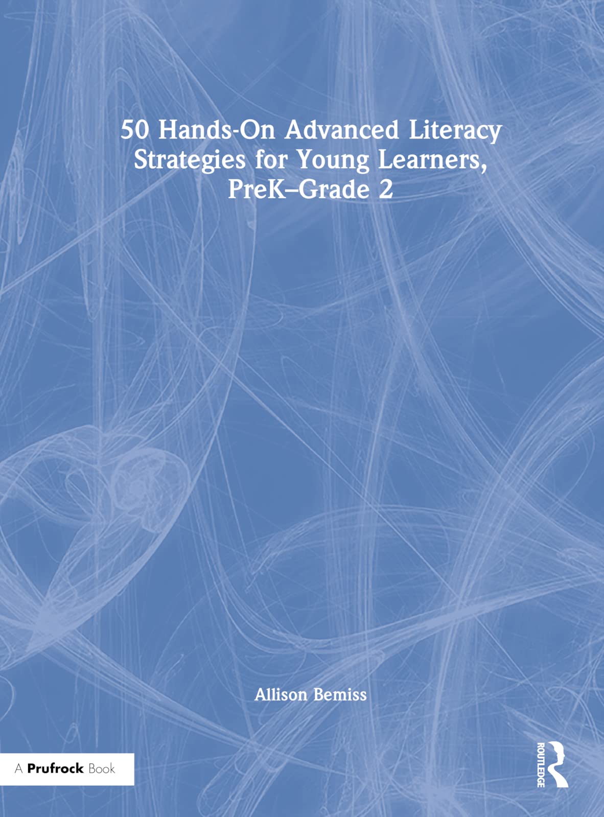 50 Hands-On Advanced Literacy Strategies for Young Learners, PreK-Grade 2 Education & Training