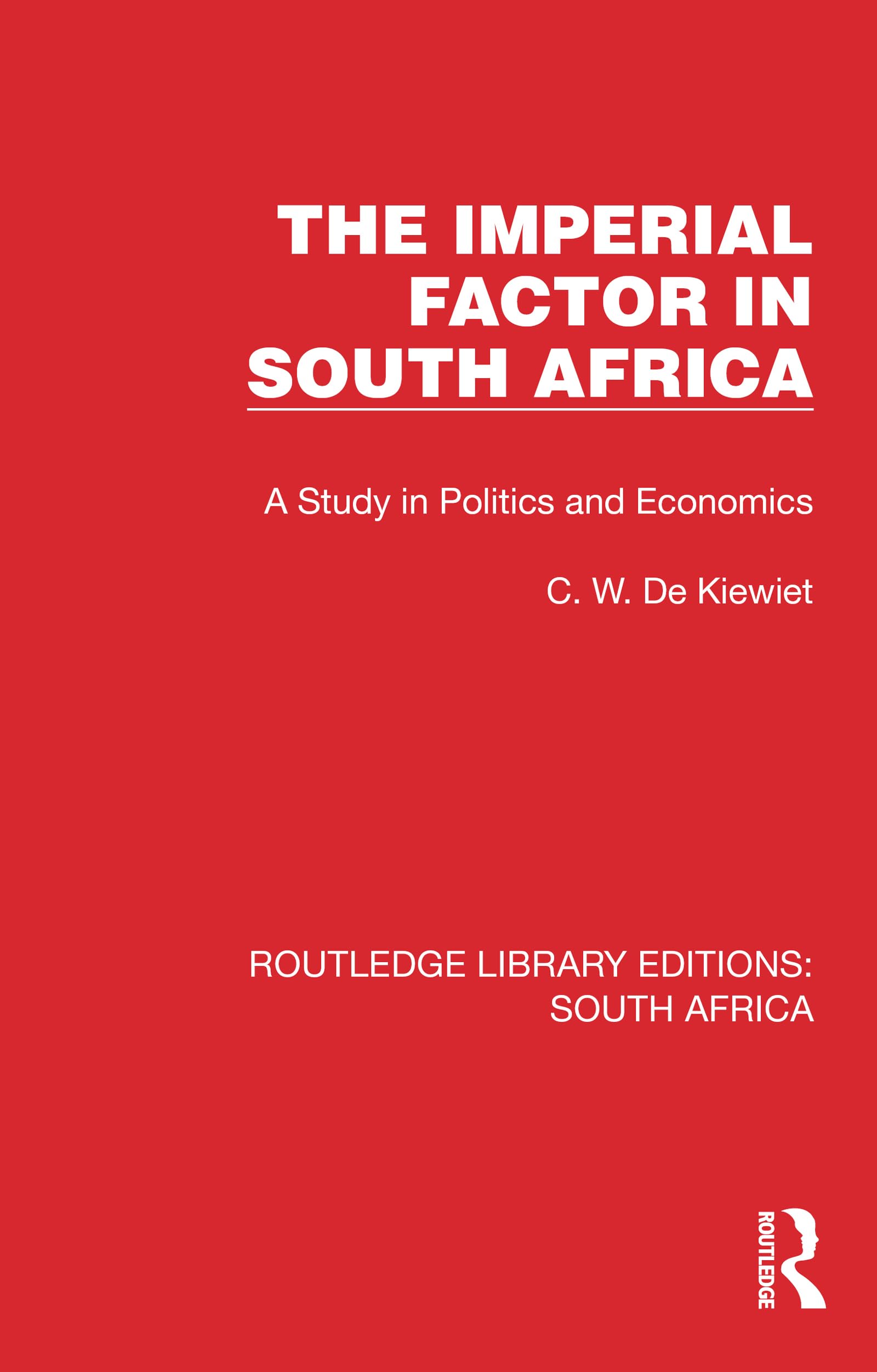 The Imperial Factor in South Africa: A Study in Politics and Economics (Routledge Library Editions: South Africa) Books
