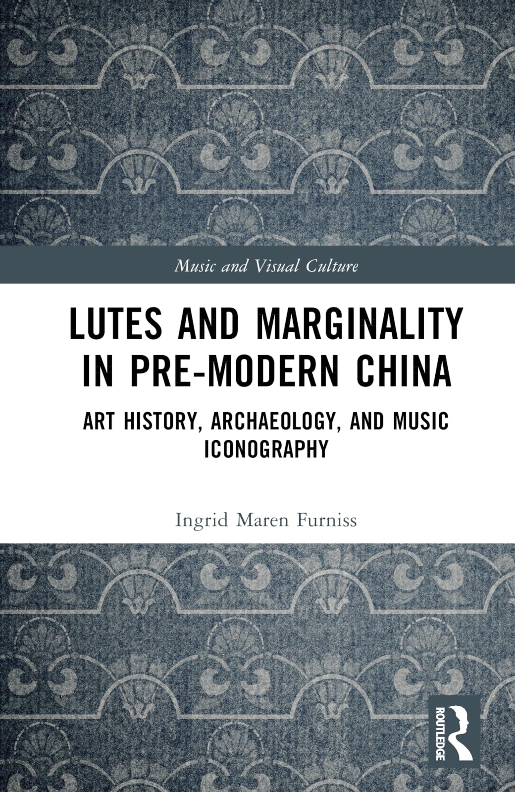 Lutes and Marginality in Pre-modern China: Art History, Archaeology, and Music Iconography (Music and Visual Culture) Social Sciences