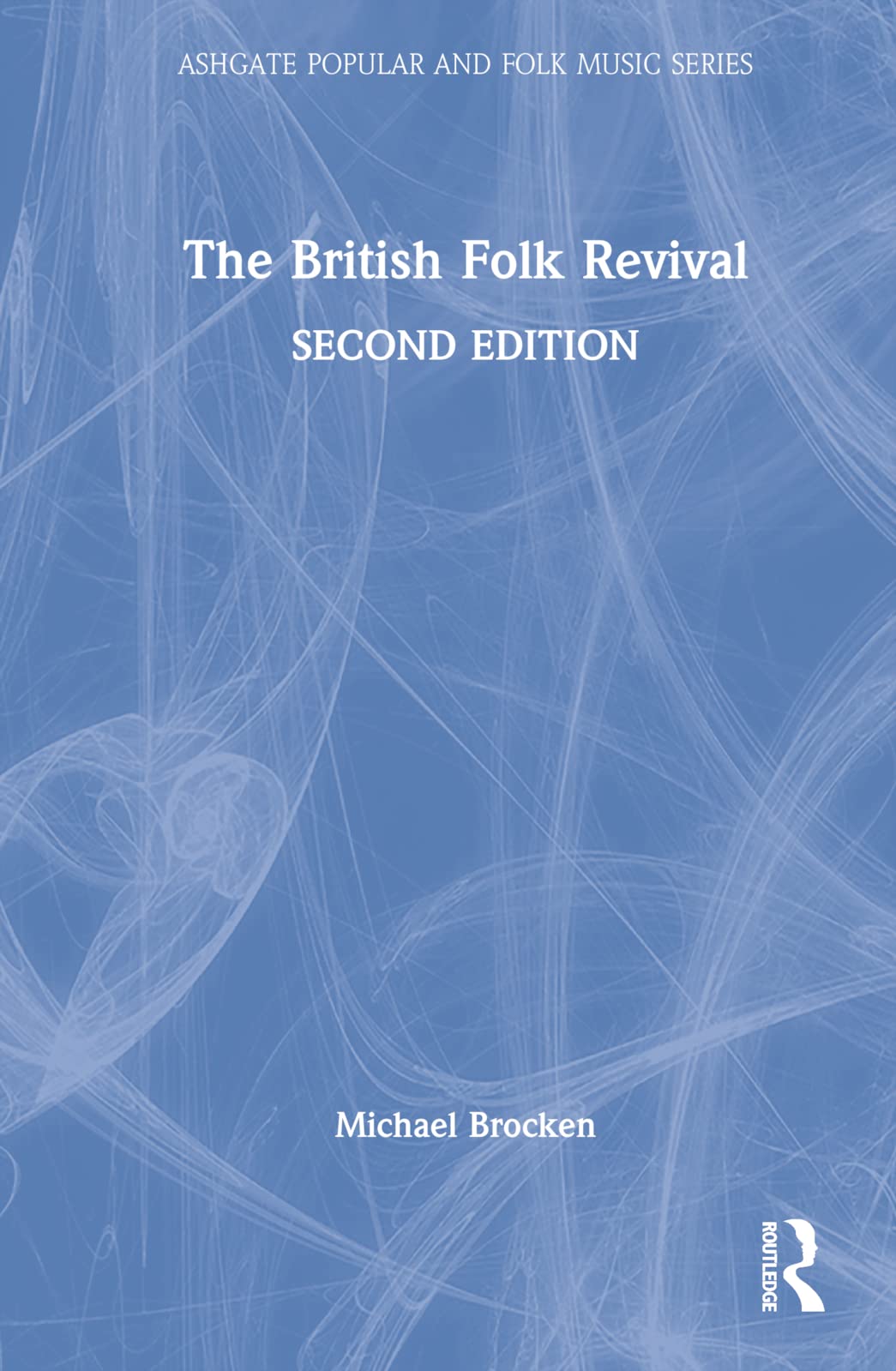 The British Folk Revival: A Second Edition (Ashgate Popular and Folk Music) Arts & Music