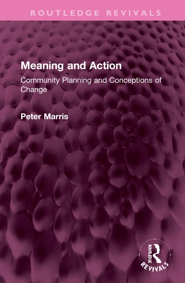 Meaning and Action: Community Planning and Conceptions of Change (Routledge Revivals) Social Sciences