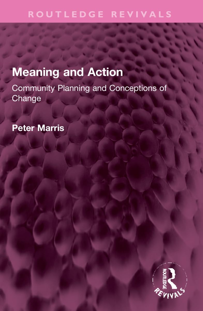 Meaning and Action: Community Planning and Conceptions of Change (Routledge Revivals) Social Sciences