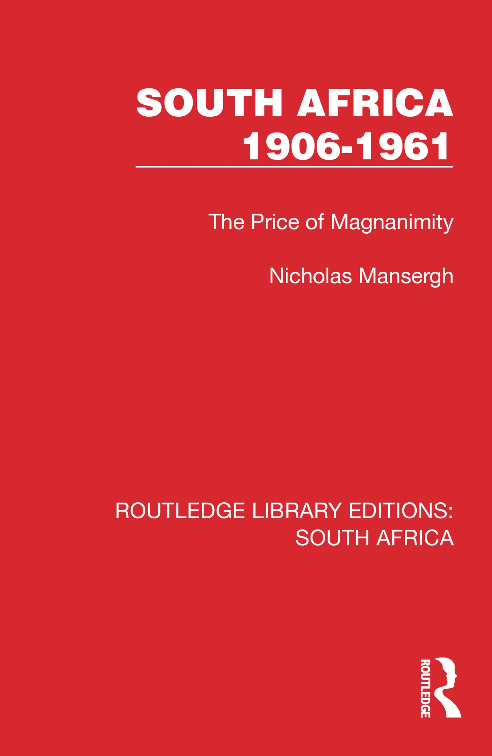 South Africa 1906-1961: The Price of Magnanimity (Routledge Library Editions: South Africa, 13) Social Sciences