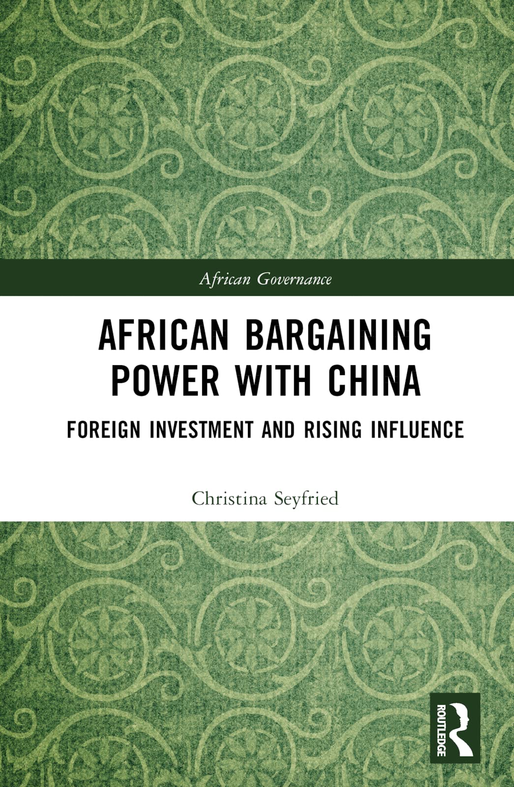 African Bargaining Power with China: Foreign Investment and Rising Influence (African Governance, 30) Social Sciences