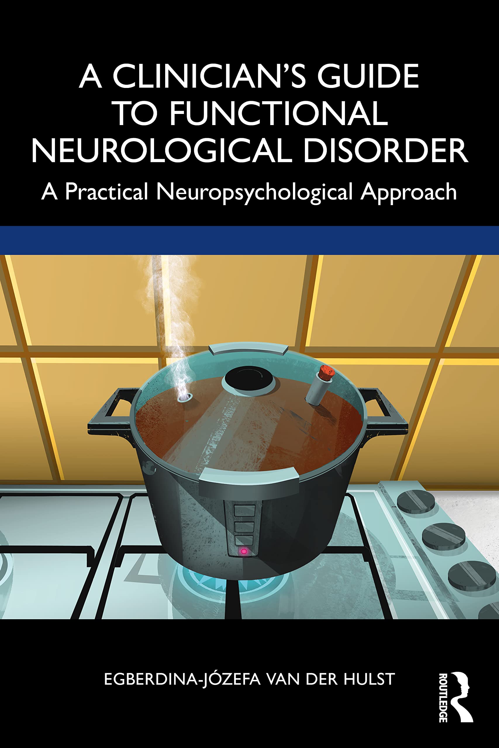 A Clinician’s Guide to Functional Neurological Disorder: A Practical Neuropsychological Approach Medicine