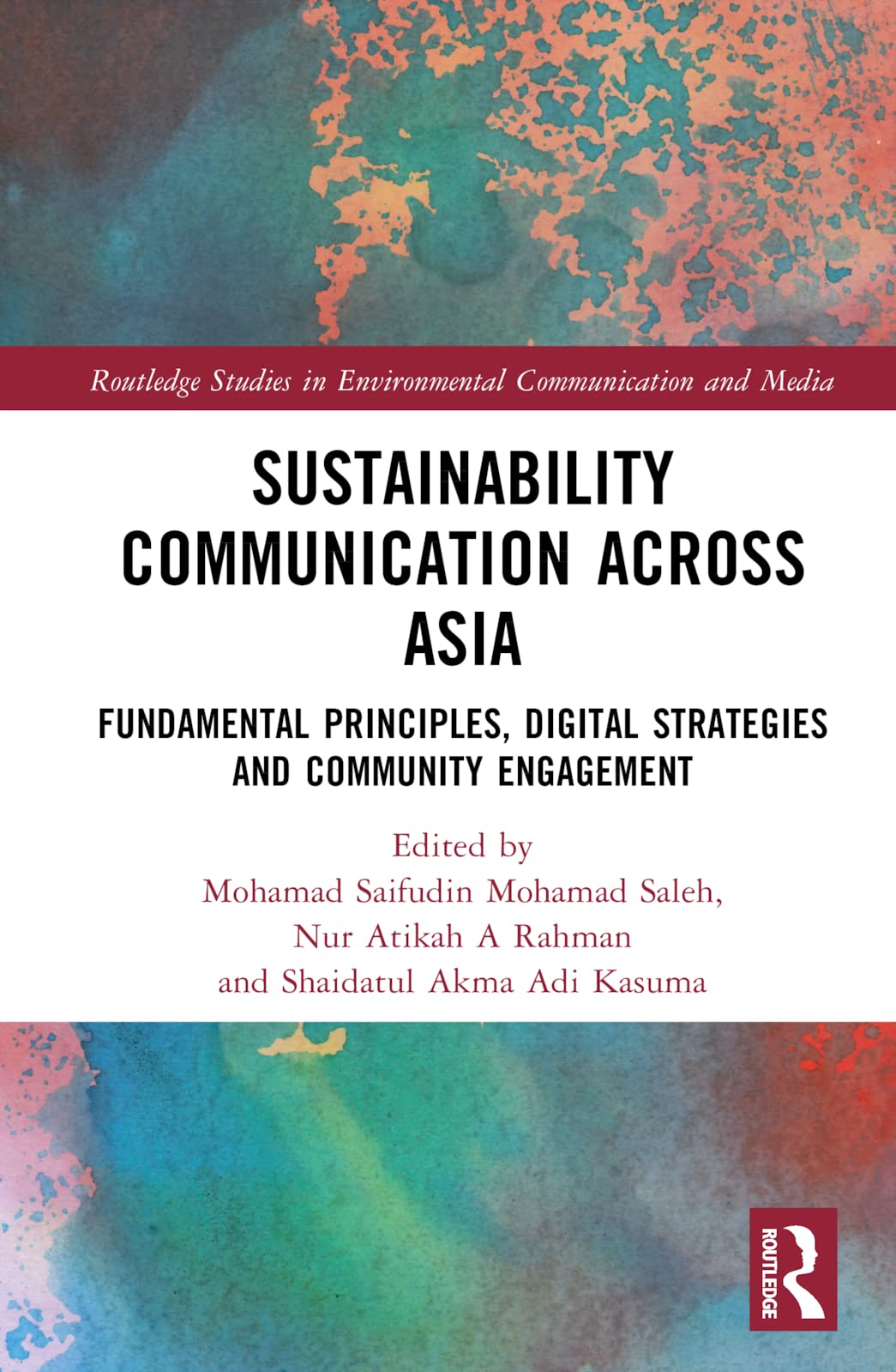 Sustainability Communication across Asia: Fundamental Principles, Digital Strategies and Community Engagement (Routledge Studies in Environmental Communication and Media) Media & Communication
