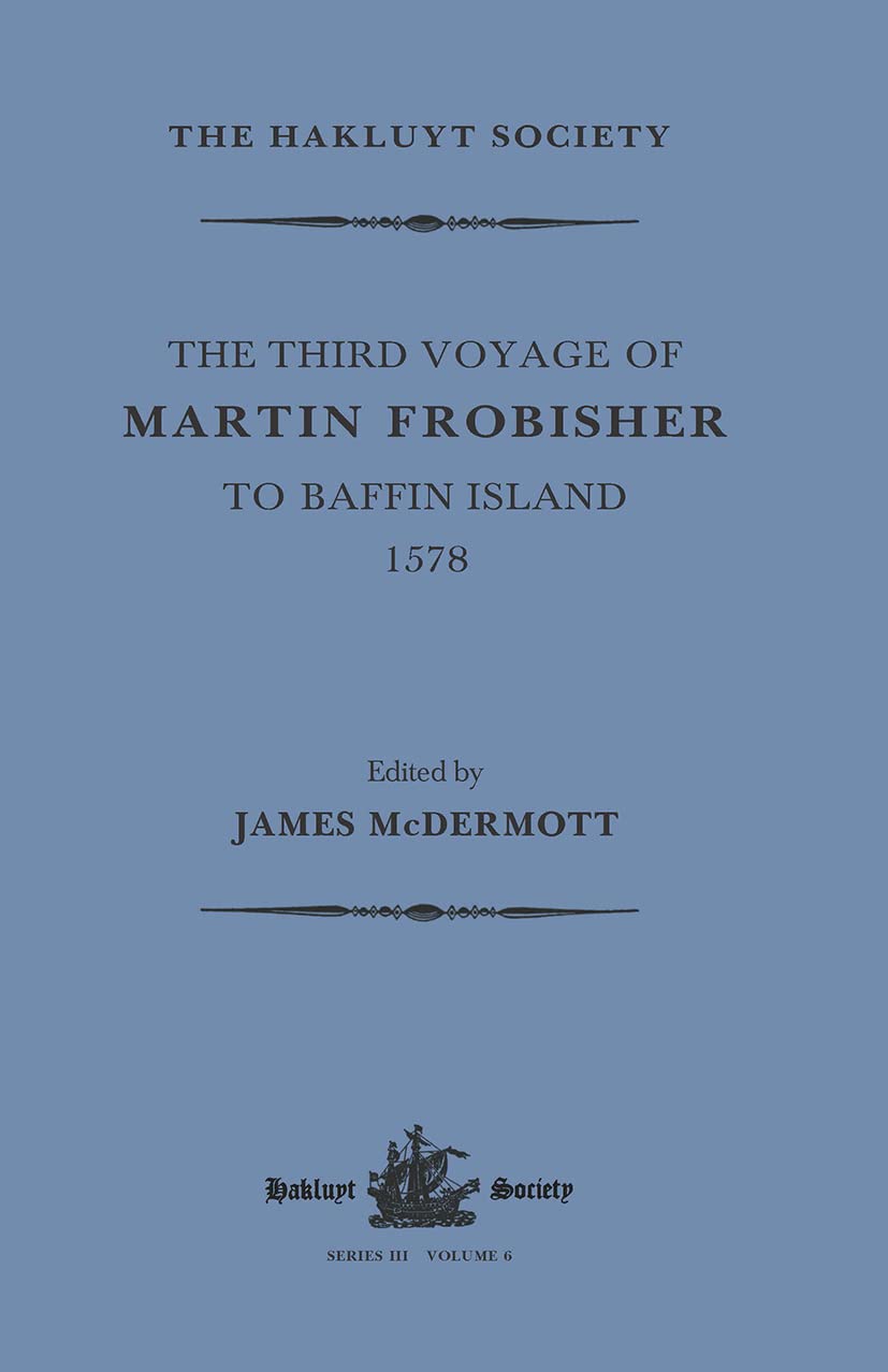 The Third Voyage of Martin Frobisher to Baffin Island, 1578 (Hakluyt Society, Third) Memories