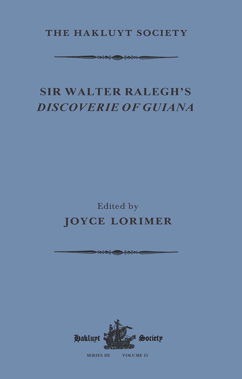 Sir Walter Ralegh's Discoverie of Guiana (Hakluyt Society, Third) Geology & Geography